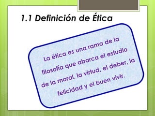 1.1 Definición de Ética
 