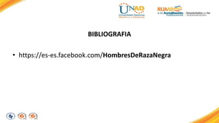 BIBLIOGRAFIA 
• https://es-es.facebook.com/HombresDeRazaNegra 
