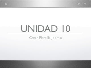 UNIDAD 10
 Crear Plantilla Joomla
 