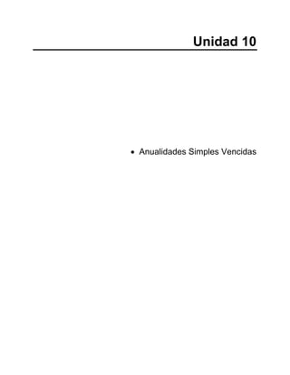 Unidad 10
• Anualidades Simples Vencidas
 