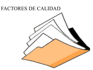 FACTORES DE CALIDAD
 