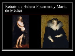 Retrato de Helena Fourment y María
de Médici
 