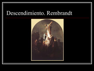 Descendimiento. Rembrandt
 