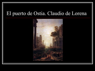 El puerto de Ostia. Claudio de Lorena
 