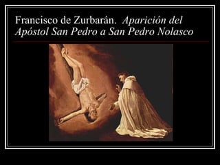 Francisco de Zurbarán. Aparición del
Apóstol San Pedro a San Pedro Nolasco
 