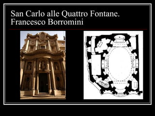 San Carlo alle Quattro Fontane.
Francesco Borromini
 