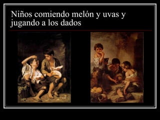 Niños comiendo melón y uvas y
jugando a los dados
 