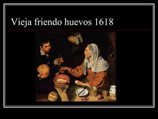 Vieja friendo huevos 1618
 