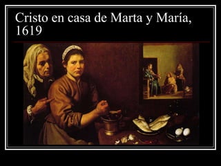 Cristo en casa de Marta y María,
1619
 
