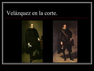 Velázquez en la corte.
 