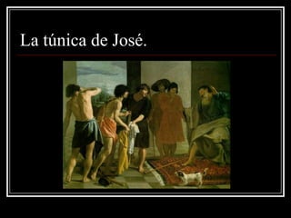 La túnica de José.
 