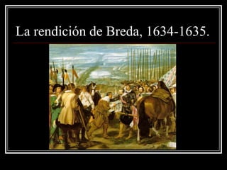 La rendición de Breda, 1634-1635.
 