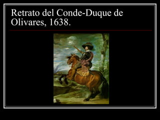 Retrato del Conde-Duque de
Olivares, 1638.
 