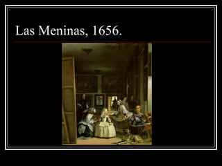 Las Meninas, 1656.
 