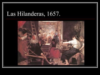Las Hilanderas, 1657.
 