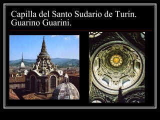 Capilla del Santo Sudario de Turín.
Guarino Guarini.
 