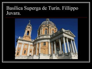 Basílica Superga de Turín. Fillippo
Juvara.
 