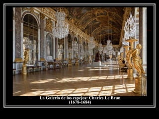 La Galería de los espejos: Charles Le Brun
(1678-1684)
 