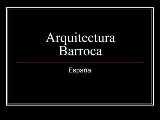 Arquitectura
Barroca
España
 