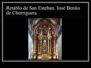 Retablo de San Esteban. José Benito
de Churriguera
 