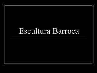Escultura Barroca
 