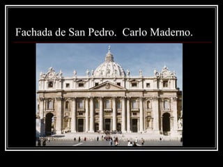 Fachada de San Pedro. Carlo Maderno.
 