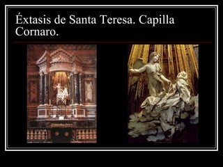 Éxtasis de Santa Teresa. Capilla
Cornaro.
 
