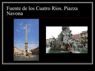 Fuente de los Cuatro Ríos. Piazza
Navona
 