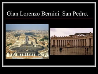 Gian Lorenzo Bernini. San Pedro.
 