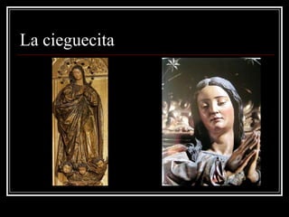 La cieguecita
 