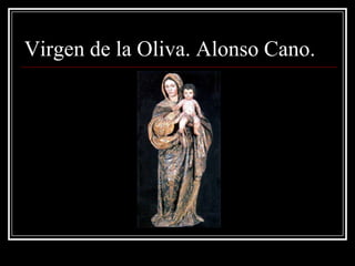 Virgen de la Oliva. Alonso Cano.
 