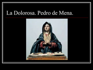 La Dolorosa. Pedro de Mena.
 