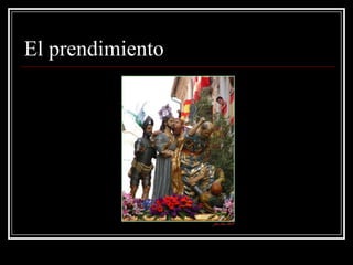 El prendimiento
 