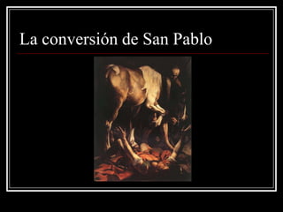 La conversión de San Pablo
 