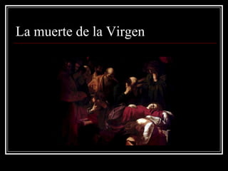 La muerte de la Virgen
 