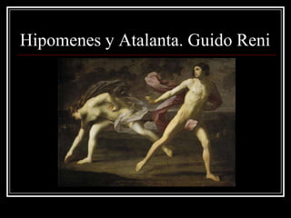 Hipomenes y Atalanta. Guido Reni
 