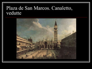 Plaza de San Marcos. Canaletto,
vedutte
 