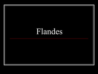 Flandes
 