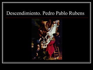 Descendimiento. Pedro Pablo Rubens
 