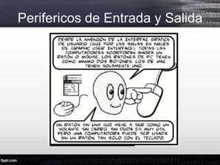 Perifericos de Entrada y Salida
 