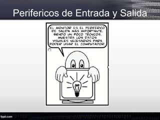 Perifericos de Entrada y Salida
 