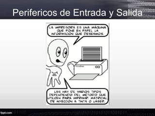 Perifericos de Entrada y Salida
 