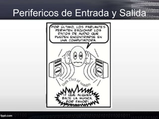 Perifericos de Entrada y Salida
 
