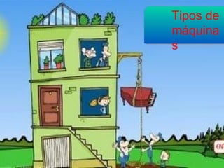 Tipos de
máquina
s
 