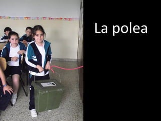 La polea
 