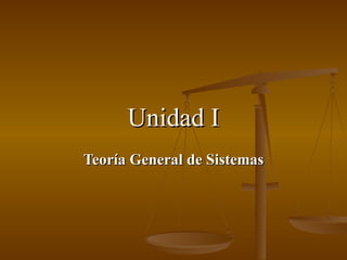 Unidad I Teoría General de Sistemas 