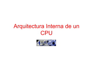 Arquitectura Interna de un CPU 