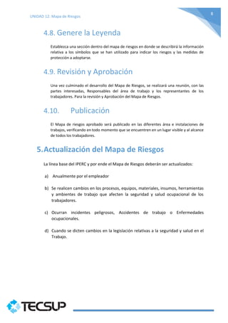 UNIDAD 12: Mapa de Riesgos
8
4.8. Genere la Leyenda
Establezca una sección dentro del mapa de riesgos en donde se describi...