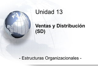 Ventas y Distribución (SD) - Estructuras Organizacionales - Unidad 13 