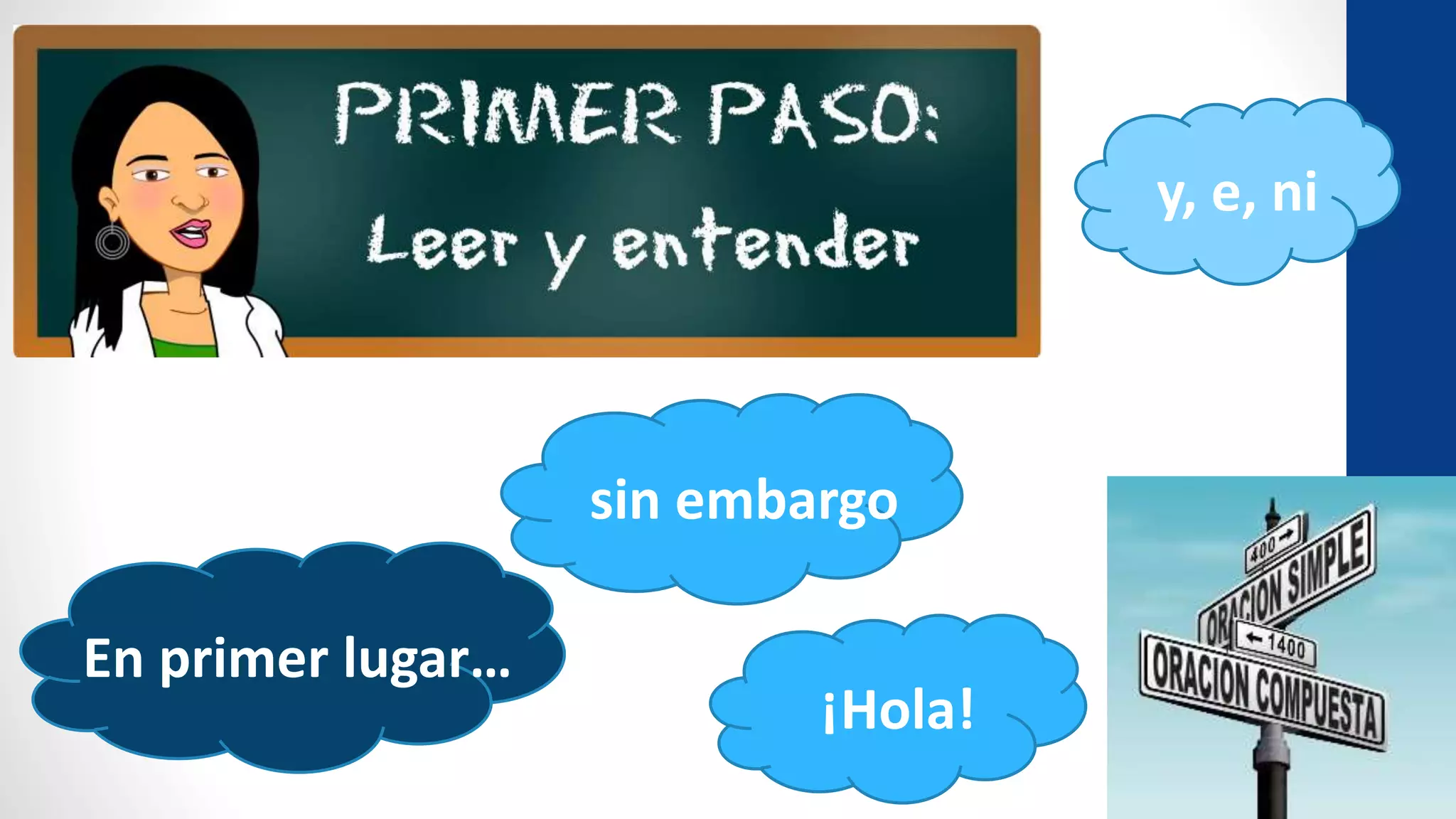 En primer lugar…
¡Hola!
sin embargo
y, e, ni